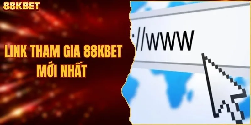 Link Tham Gia 88KBET Mới Nhất - Cách Truy Cập An Toàn 